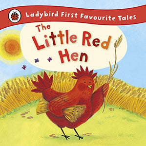 The Little Red Hen: Ladybird First Favourite Tales 