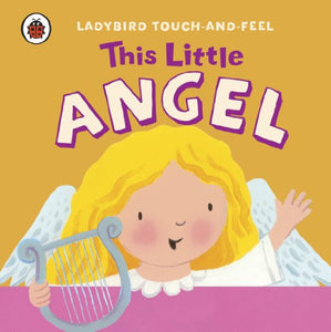 This Little Angel: Ladybird Touch and Feel 