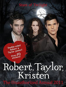 Robert Pattinson, Taylor Lautner, Kristen Stewart: Stars of Twilight: The Unauthorized Annual 