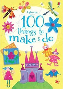 100 Things to make and do 