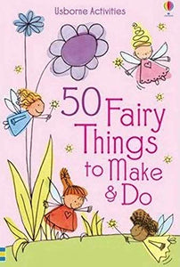 50 Fairy things to make and do 