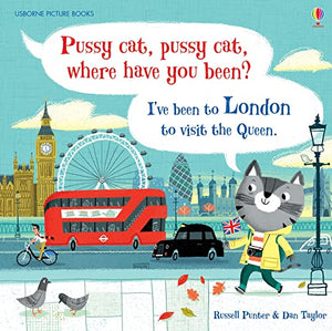 Pussy cat, pussy cat, where have you been? I’ve been to London to visit the Queen 