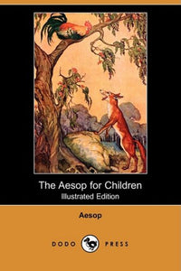 The Aesop for Children (Illustrated Edition) (Dodo Press) 