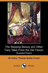 The Sleeping Beauty and Other Fairy Tales from the Old French (Illustrated Edition) (Dodo Press) 