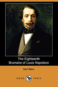 The Eighteenth Brumaire of Louis Napoleon (Dodo Press) 