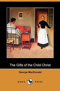 The Gifts of the Child Christ (Dodo Press) 