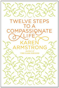 Twelve Steps to a Compassionate Life 