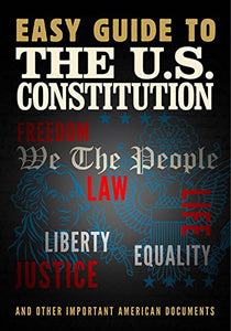 Easy Guide to the US Constitution and Other Important American Documents 