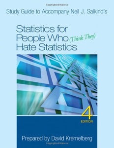 Study Guide to Accompany Neil J. Salkind′s Statistics for People Who (Think They) Hate Statistics, 4th Edition 