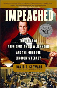 Impeached: The Trial of President Andrew Johnson and the Fight for Lincoln's Legacy 