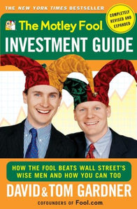 The Motley Fool Investment Guide (Completely Revised and Expanded) (How the Fool Beats Wall Street's Wise Men and How You Can Too) 