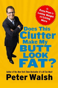 Does This Clutter Make My Butt Look Fat? - An Easy Plan For Losing Weight And Living More 