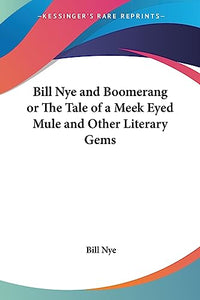 Bill Nye and Boomerang or The Tale of a Meek Eyed Mule and Other Literary Gems 