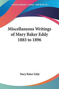 Miscellaneous Writings of Mary Baker Eddy 1883 to 1896 