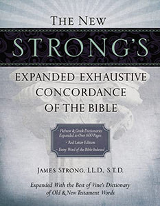 The New Strong's Expanded Exhaustive Concordance of the Bible 