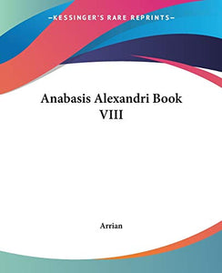 Anabasis Alexandri Book VIII 
