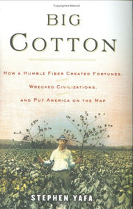 big_cotton-how_a_humble_fiber_created_fortunes,_wrecked_civilizations,_and_put 