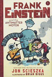 Frank Einstein and the Antimatter Motor (Frank Einstein series #1) 