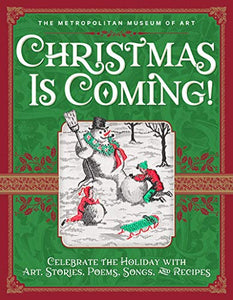 Christmas Is Coming!: Celebrate the Holiday with Art, Stories, Poems, Songs, and Recipes 