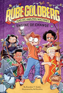 Engine of Change (Rube Goldberg and His Amazing Machines #3) 