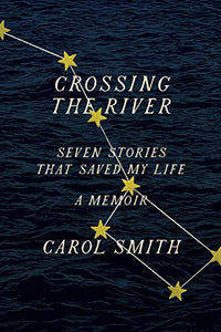 Crossing the River: Seven Stories That Saved My Life, A Memoir 