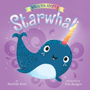 When You Adopt a Starwhal: (A When You Adopt... Book) 