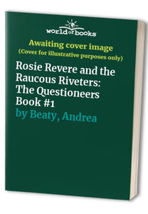 Rosie Revere and the Raucous Riveters 