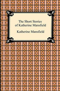 The Short Stories of Katherine Mansfield 