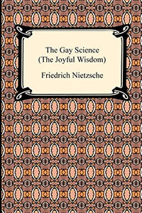 The Gay Science (the Joyful Wisdom) 