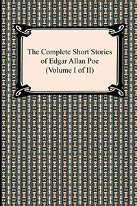 The Complete Short Stories of Edgar Allan Poe (Volume I of II) 