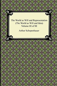 The World as Will and Representation (The World as Will and Idea), Volume III of III 