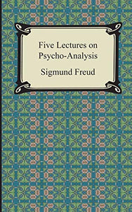 Five Lectures on Psycho-Analysis 