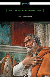 The Confessions of Saint Augustine (Translated by Edward Bouverie Pusey with an Introduction by Arthur Symons) 