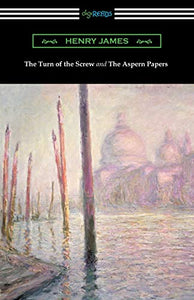 The Turn of the Screw and The Aspern Papers (with a Preface by Henry James) 