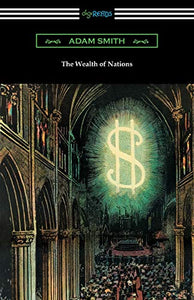 The Wealth of Nations (with Introductions by Ernest Belfort Bax and Edwin R. A. Seligman) 