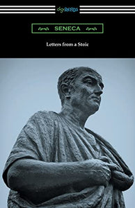 Letters from a Stoic (Translated with an Introduction and Notes by Richard M. Gummere) 