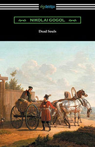 Dead Souls (Translated by C. J. Hogarth with an Introduction by John Cournos) 