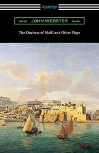 The Duchess of Malfi and Other Plays 