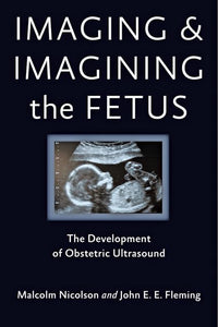 Imaging and Imagining the Fetus 