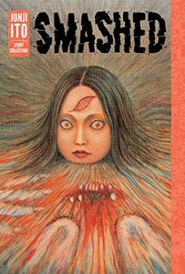 Smashed: Junji Ito Story Collection 