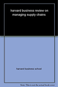 Harvard Business Review on Managing Supply Chains 