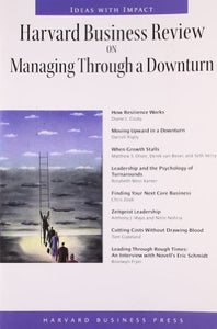 Harvard Business Review on Managing Through a Downturn 