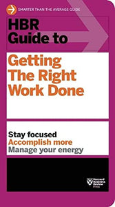 HBR Guide to Getting the Right Work Done (HBR Guide Series) 