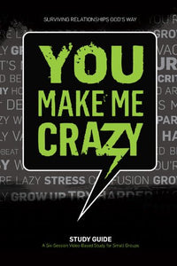 You Make Me Crazy Small Group Study Guide 