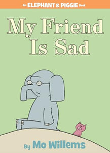 My Friend is Sad-An Elephant and Piggie Book 