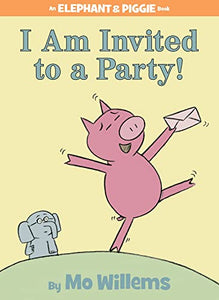 I Am Invited to a Party!-An Elephant and Piggie Book 