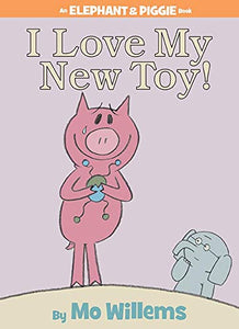 I Love My New Toy!-An Elephant and Piggie Book 