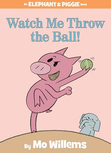 Watch Me Throw the Ball!-An Elephant and Piggie Book 