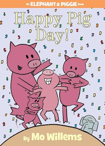 Happy Pig Day!-An Elephant and Piggie Book 