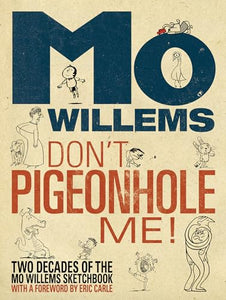 Don't Pigeonhole Me!-Two Decades of the Mo Willems Sketchbook 